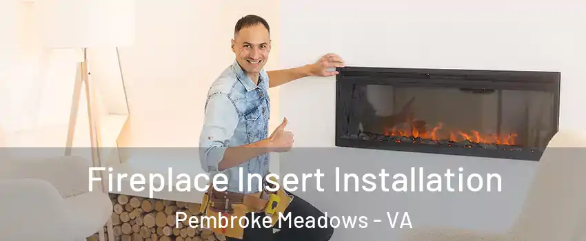 Fireplace Insert Installation Pembroke Meadows - VA