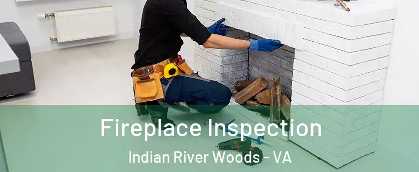 Fireplace Inspection Indian River Woods - VA