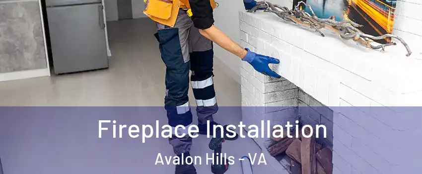 Fireplace Installation Avalon Hills - VA