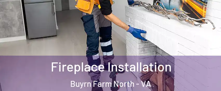 Fireplace Installation Buyrn Farm North - VA