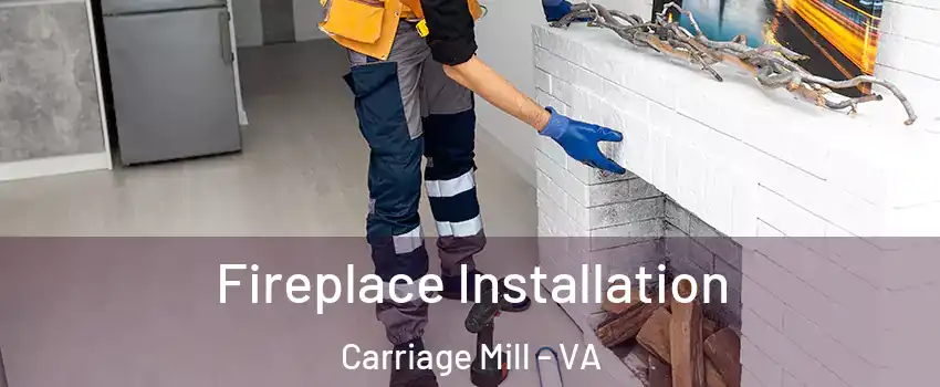 Fireplace Installation Carriage Mill - VA