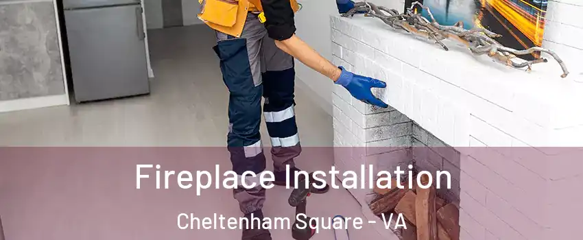 Fireplace Installation Cheltenham Square - VA