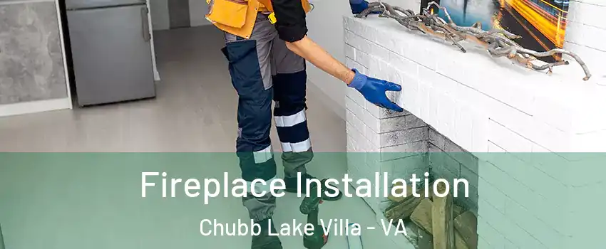 Fireplace Installation Chubb Lake Villa - VA