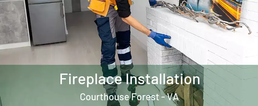 Fireplace Installation Courthouse Forest - VA