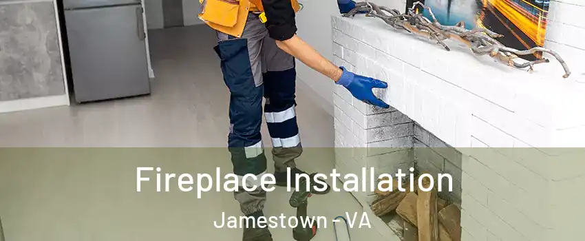 Fireplace Installation Jamestown - VA