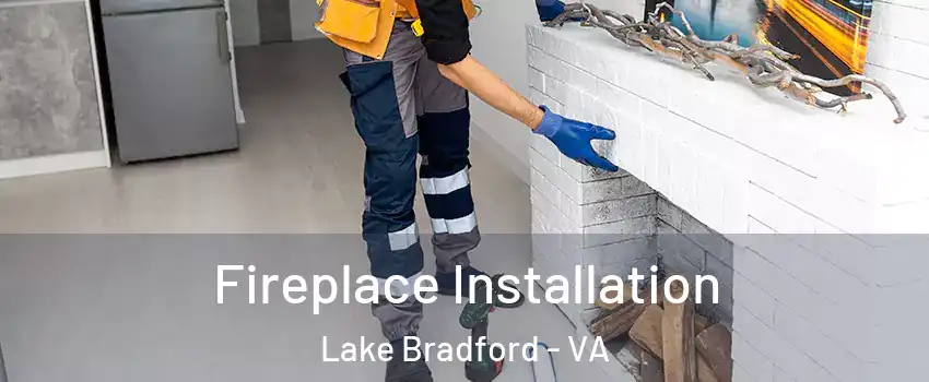 Fireplace Installation Lake Bradford - VA