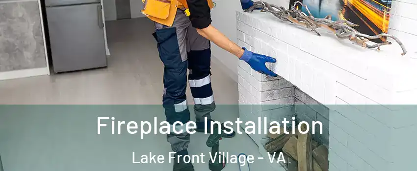 Fireplace Installation Lake Front Village - VA