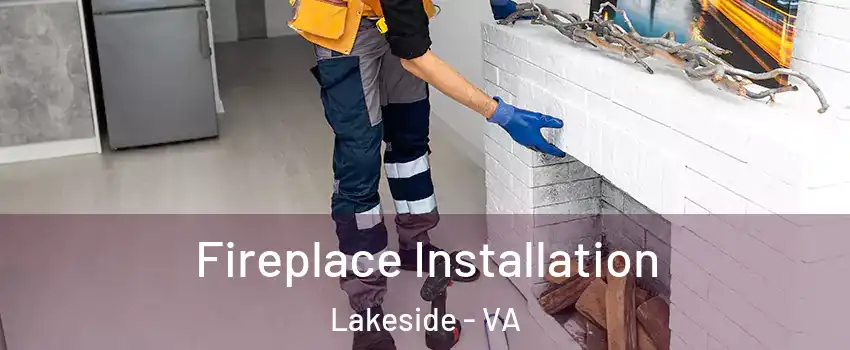 Fireplace Installation Lakeside - VA