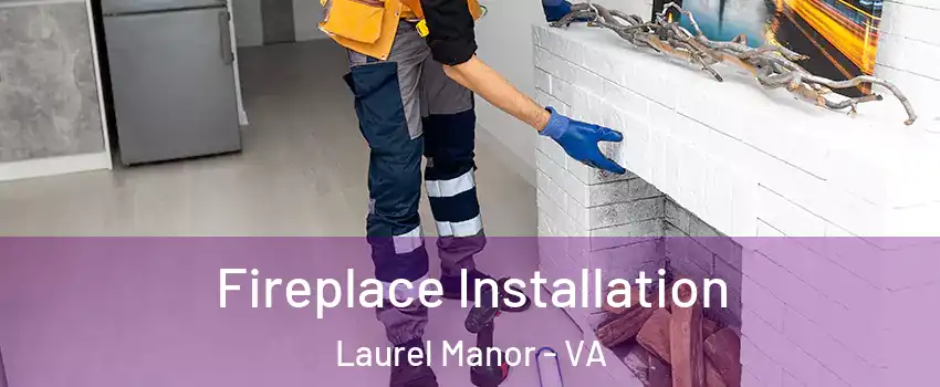 Fireplace Installation Laurel Manor - VA