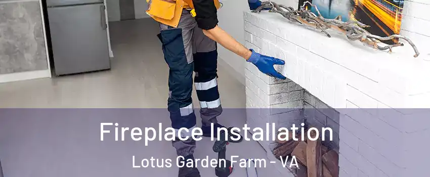 Fireplace Installation Lotus Garden Farm - VA