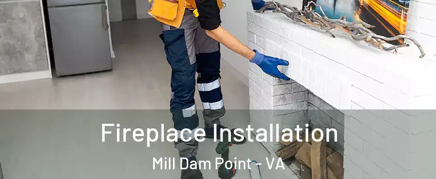 Fireplace Installation Mill Dam Point - VA