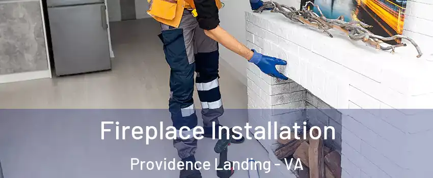 Fireplace Installation Providence Landing - VA