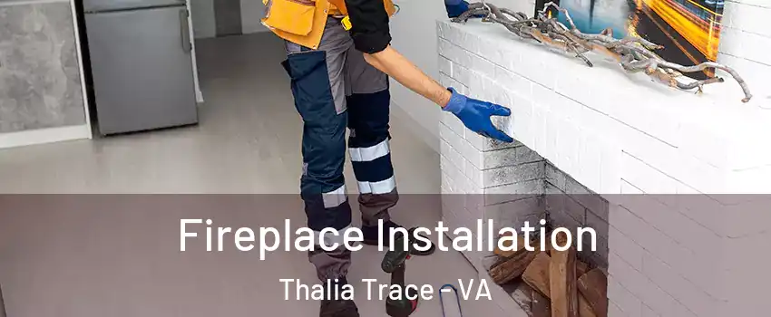 Fireplace Installation Thalia Trace - VA