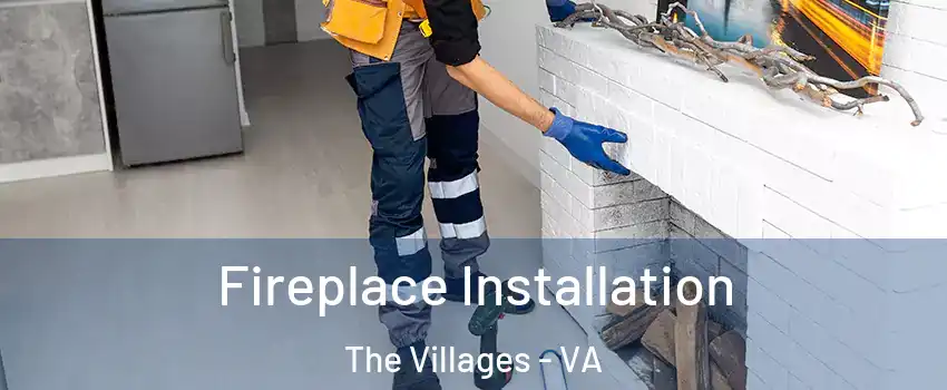 Fireplace Installation The Villages - VA