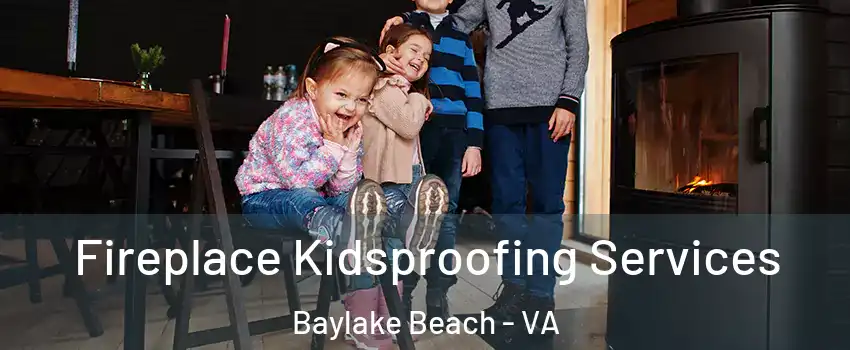 Fireplace Kidsproofing Services Baylake Beach - VA