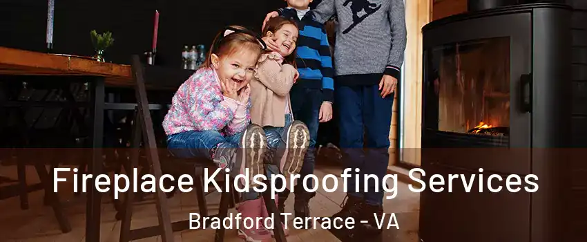 Fireplace Kidsproofing Services Bradford Terrace - VA