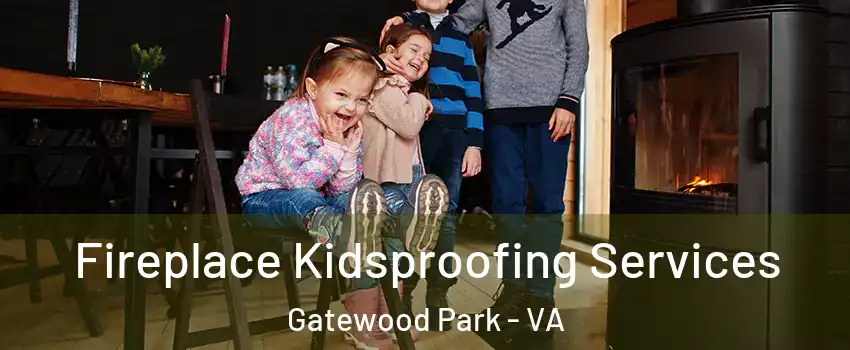Fireplace Kidsproofing Services Gatewood Park - VA