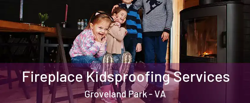 Fireplace Kidsproofing Services Groveland Park - VA