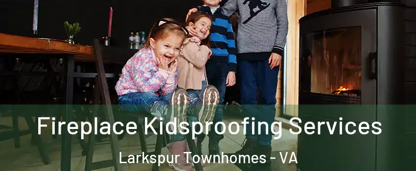 Fireplace Kidsproofing Services Larkspur Townhomes - VA