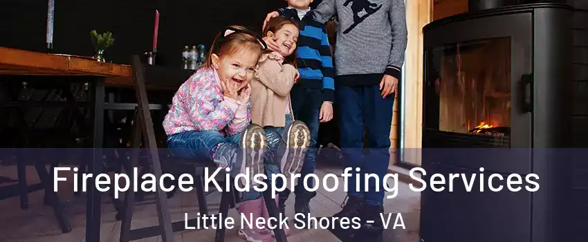 Fireplace Kidsproofing Services Little Neck Shores - VA