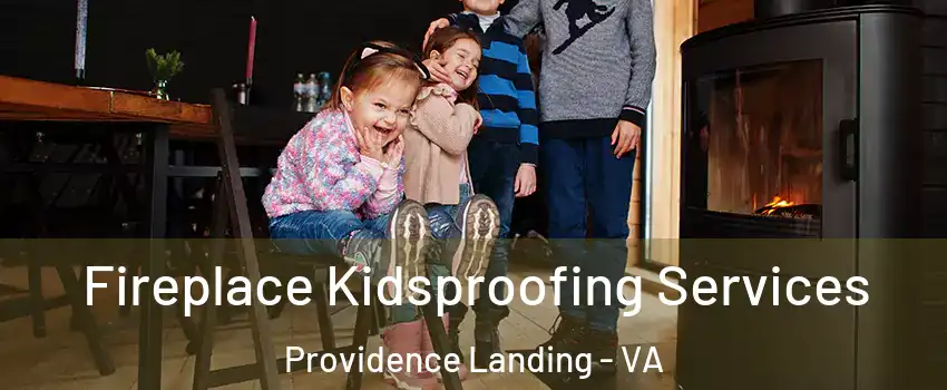 Fireplace Kidsproofing Services Providence Landing - VA