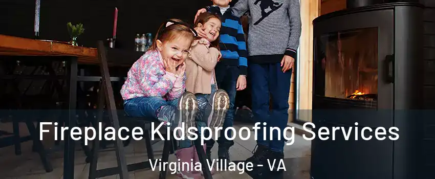 Fireplace Kidsproofing Services Virginia Village - VA