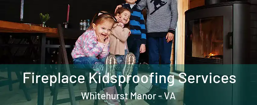 Fireplace Kidsproofing Services Whitehurst Manor - VA