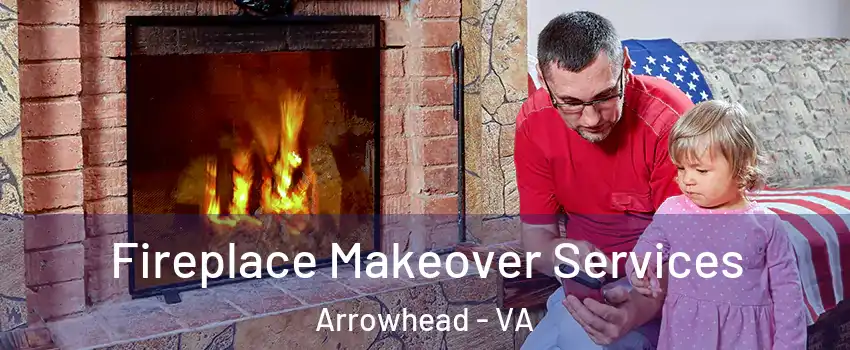 Fireplace Makeover Services Arrowhead - VA