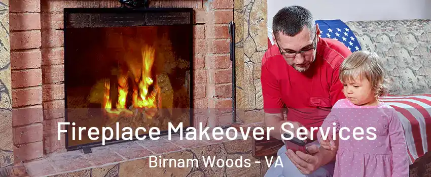 Fireplace Makeover Services Birnam Woods - VA