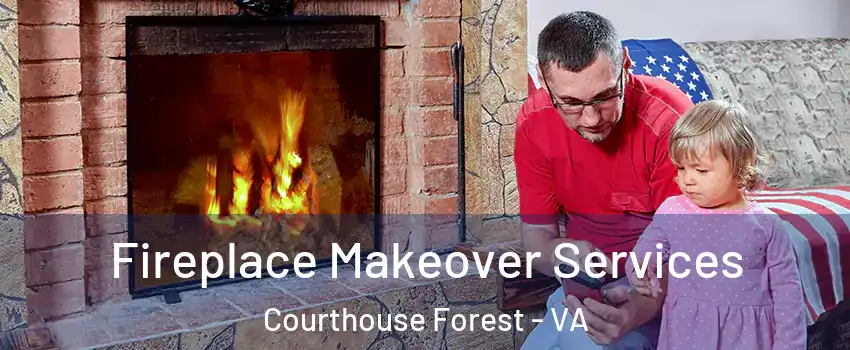 Fireplace Makeover Services Courthouse Forest - VA