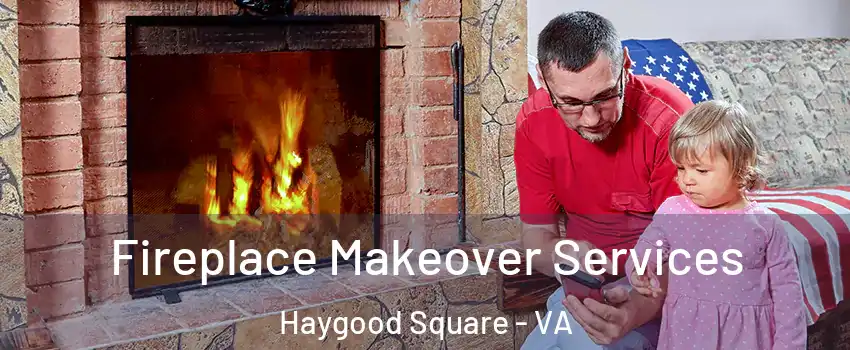 Fireplace Makeover Services Haygood Square - VA