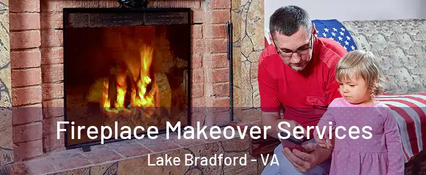Fireplace Makeover Services Lake Bradford - VA