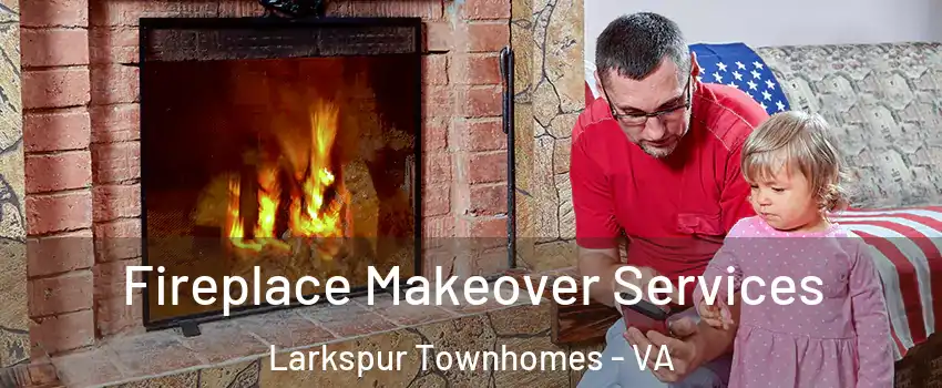 Fireplace Makeover Services Larkspur Townhomes - VA