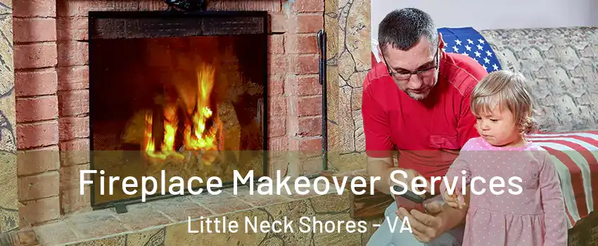 Fireplace Makeover Services Little Neck Shores - VA