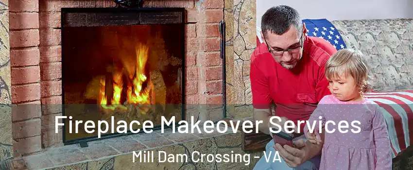Fireplace Makeover Services Mill Dam Crossing - VA