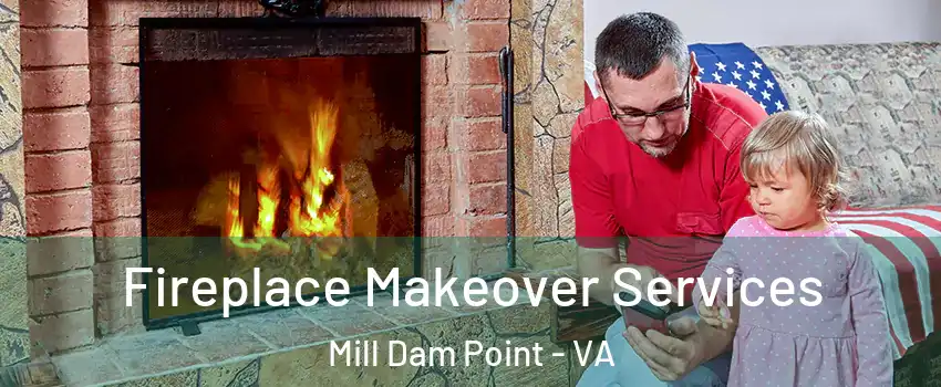 Fireplace Makeover Services Mill Dam Point - VA