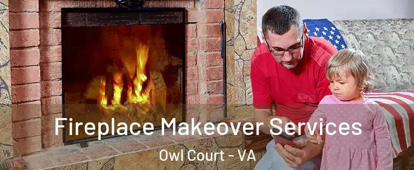 Fireplace Makeover Services Owl Court - VA