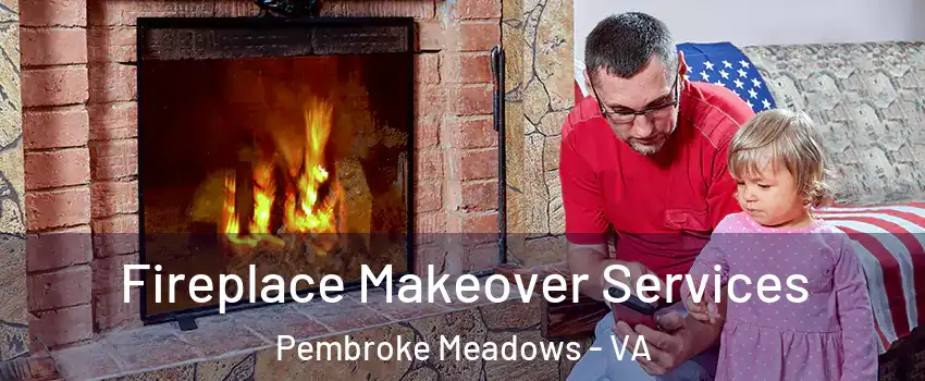 Fireplace Makeover Services Pembroke Meadows - VA