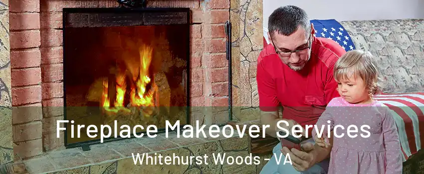 Fireplace Makeover Services Whitehurst Woods - VA