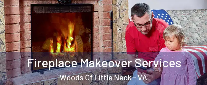 Fireplace Makeover Services Woods Of Little Neck - VA