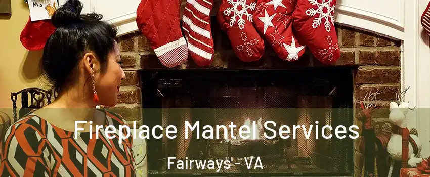 Fireplace Mantel Services Fairways - VA