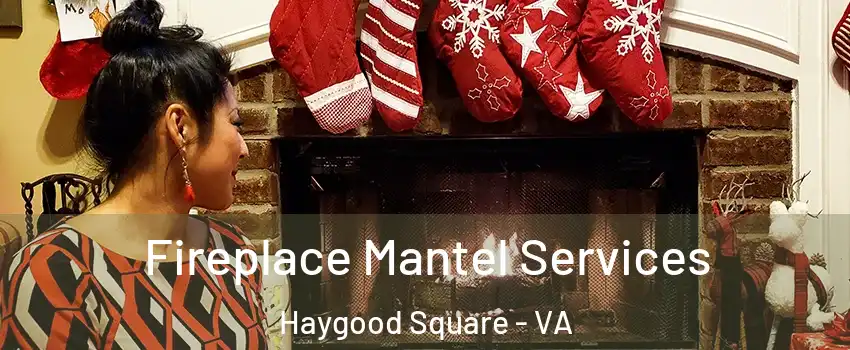 Fireplace Mantel Services Haygood Square - VA