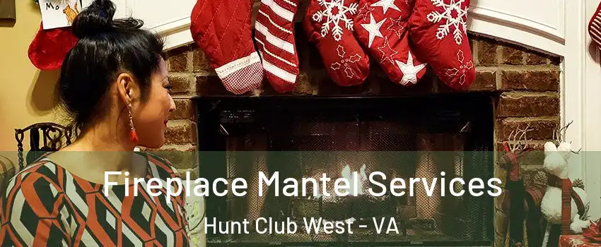 Fireplace Mantel Services Hunt Club West - VA
