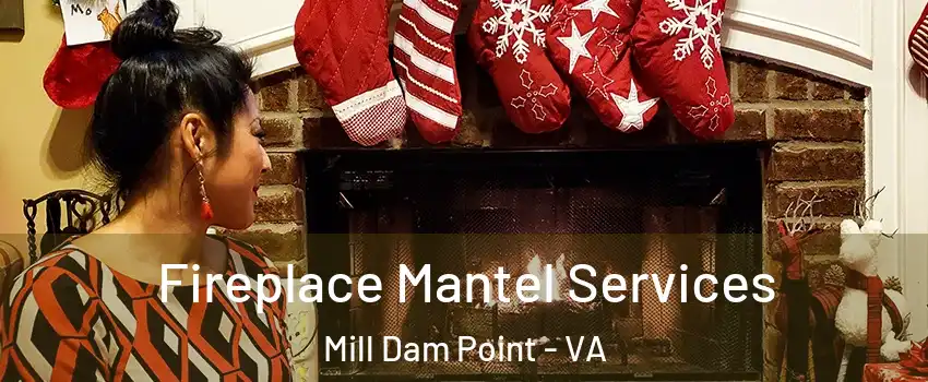 Fireplace Mantel Services Mill Dam Point - VA