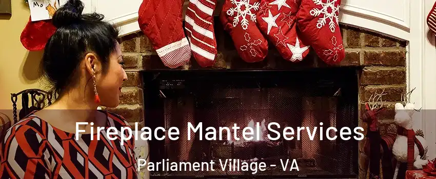 Fireplace Mantel Services Parliament Village - VA