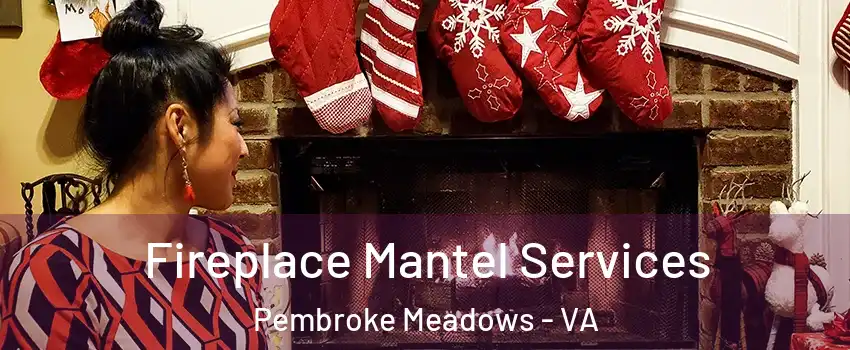 Fireplace Mantel Services Pembroke Meadows - VA