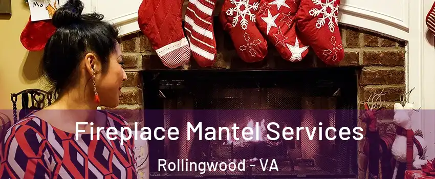 Fireplace Mantel Services Rollingwood - VA