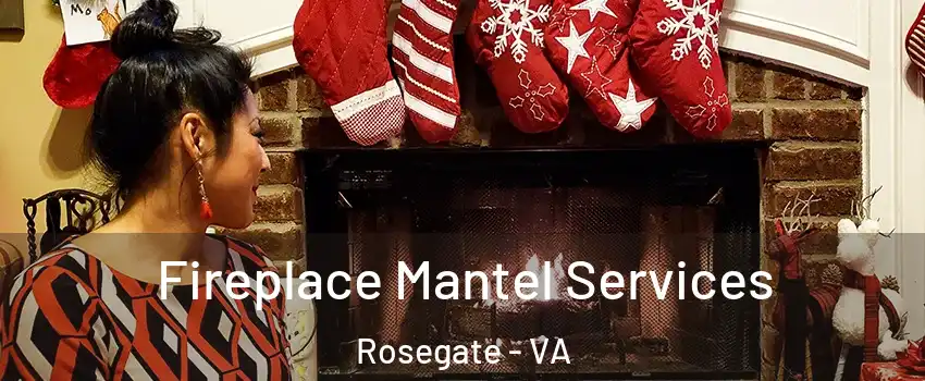 Fireplace Mantel Services Rosegate - VA