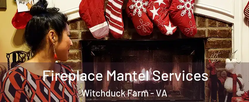 Fireplace Mantel Services Witchduck Farm - VA
