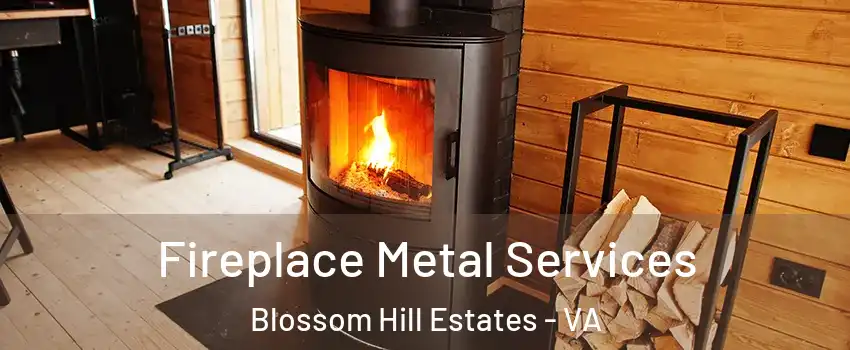 Fireplace Metal Services Blossom Hill Estates - VA